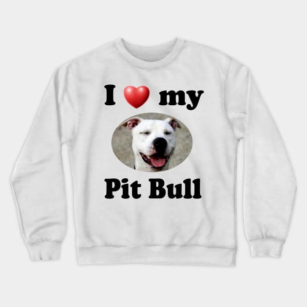 I Love My Pit Bull Crewneck Sweatshirt by Naves